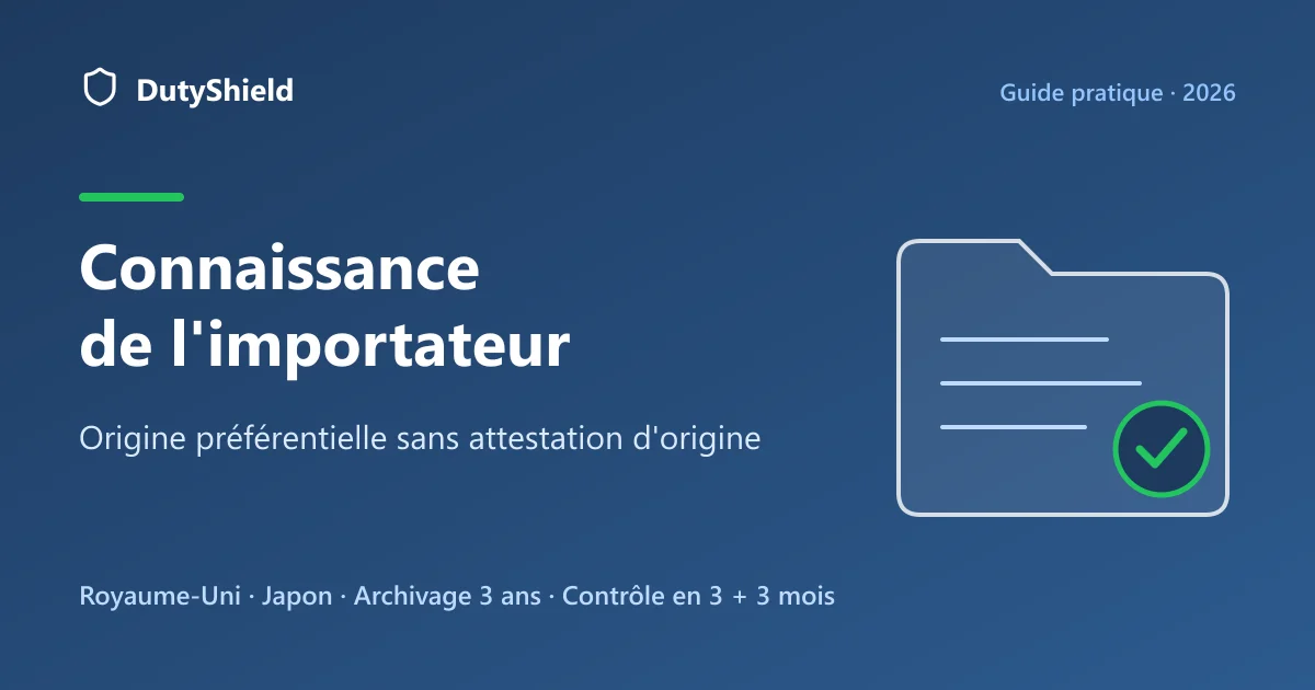 Connaissance de l'importateur : dossier de preuves de l'origine préférentielle sans attestation d'origine